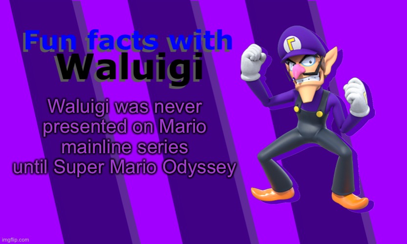 Fun Facts with Waluigi | Waluigi was never presented on Mario mainline series until Super Mario Odyssey | image tagged in fun facts with waluigi | made w/ Imgflip meme maker