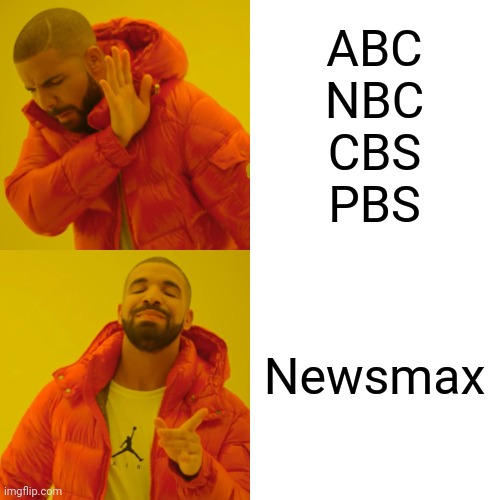 Drake Hotline Bling Meme | ABC
NBC
CBS
PBS Newsmax | image tagged in memes,drake hotline bling | made w/ Imgflip meme maker