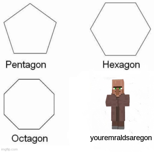 those pesky scammers | youremraldsaregon | image tagged in memes,pentagon hexagon octagon,funny,minecraft,minecraft villagers,lol | made w/ Imgflip meme maker