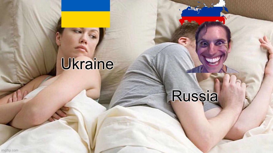 I Bet He's Thinking About Other Women | Ukraine; Russia | image tagged in memes,i bet he's thinking about other women | made w/ Imgflip meme maker