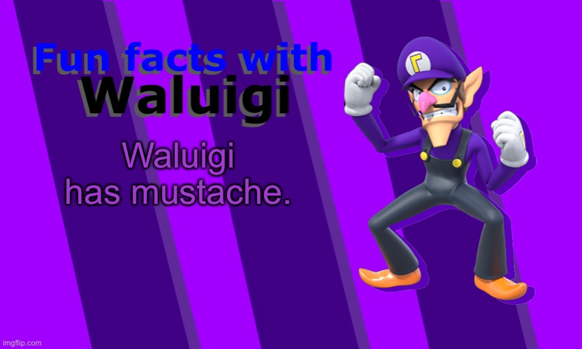 Waluigi has mustache. | image tagged in fun facts with waluigi | made w/ Imgflip meme maker