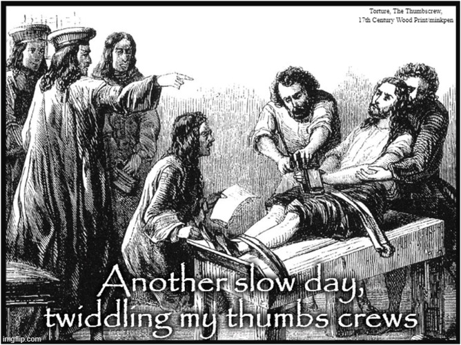 Thumbscrew | image tagged in art memes,medieval,torture,thumbscrew,twiddling my thumbs,etching | made w/ Imgflip meme maker