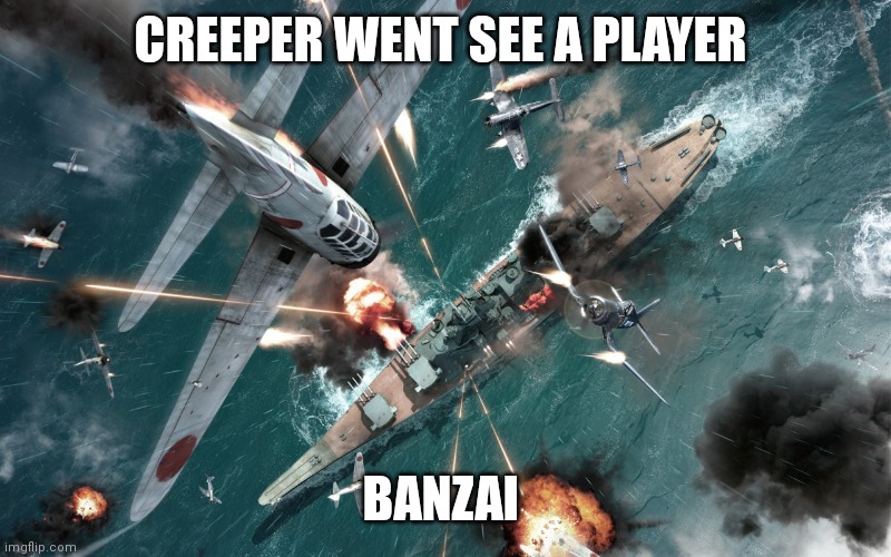Kamikaze | CREEPER WENT SEE A PLAYER; BANZAI | image tagged in kamikaze,minecraft memes | made w/ Imgflip meme maker