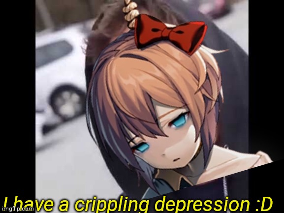 I have a crippling depression :D | made w/ Imgflip meme maker