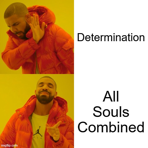 What | Determination; All Souls Combined | image tagged in memes,drake hotline bling,undertale | made w/ Imgflip meme maker