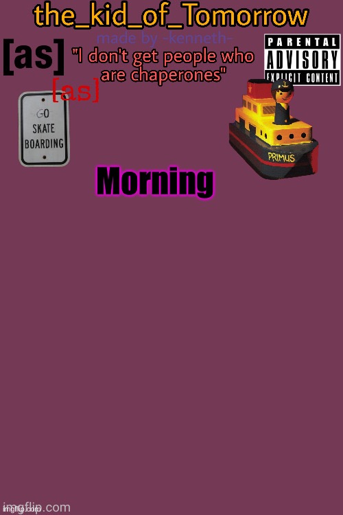 The_kid_of_Tomorrow’s announcement template made by -kenneth- | Morning | image tagged in the_kid_of_tomorrow s announcement template made by -kenneth- | made w/ Imgflip meme maker