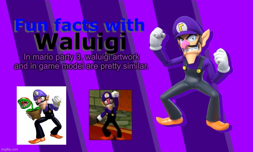Fun Facts with Waluigi | In mario party 3, waluigi artwork and in game model are pretty similar. | image tagged in fun facts with waluigi | made w/ Imgflip meme maker