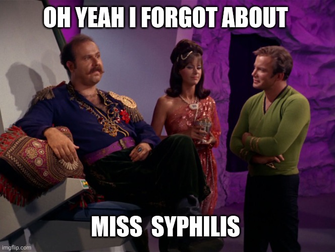 Star Trek Harry Mudd | OH YEAH I FORGOT ABOUT MISS  SYPHILIS | image tagged in star trek harry mudd | made w/ Imgflip meme maker