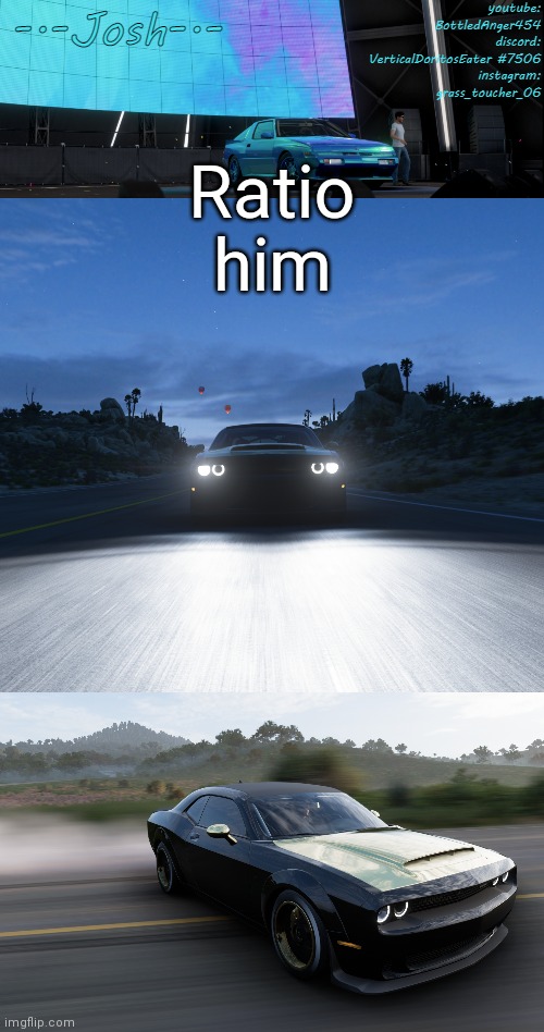 Josh's FH5 temp by Josh | Ratio him | image tagged in josh's fh5 temp by josh | made w/ Imgflip meme maker