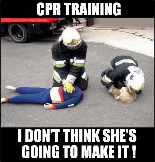 There's Something Very Wrong Here ! | CPR TRAINING; I DON'T THINK SHE'S
 GOING TO MAKE IT ! | image tagged in cpr,training,decapitated,death,dark humour | made w/ Imgflip meme maker