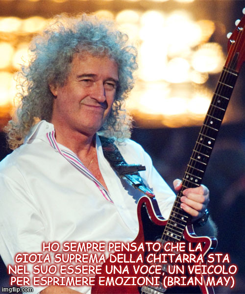 HO SEMPRE PENSATO CHE LA GIOIA SUPREMA DELLA CHITARRA STA NEL SUO ESSERE UNA VOCE, UN VEICOLO PER ESPRIMERE EMOZIONI (BRIAN MAY) | made w/ Imgflip meme maker