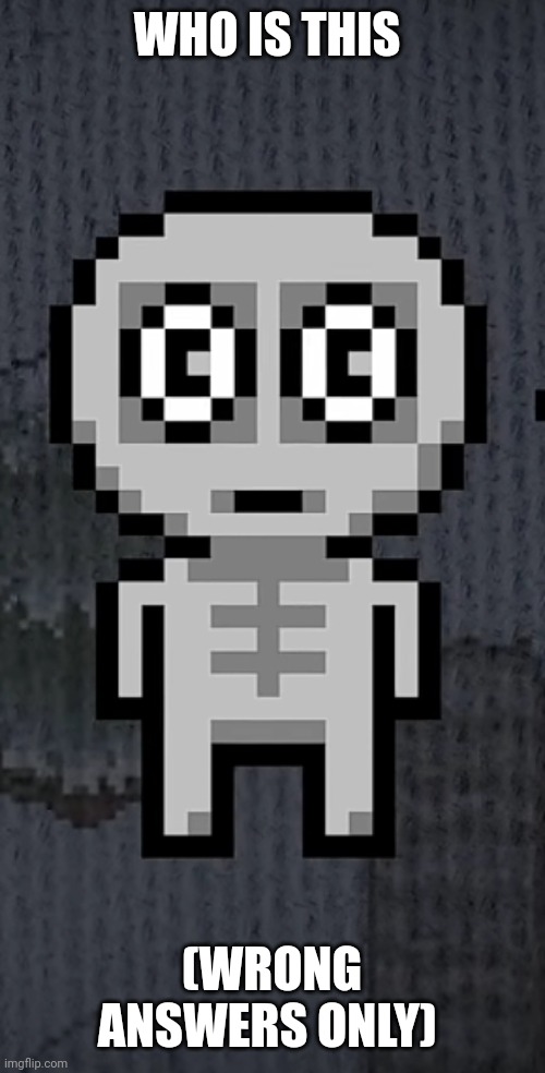 WHO IS THIS; (WRONG ANSWERS ONLY) | made w/ Imgflip meme maker