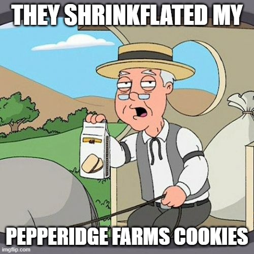 Sobs | THEY SHRINKFLATED MY; PEPPERIDGE FARMS COOKIES | image tagged in memes,pepperidge farm remembers | made w/ Imgflip meme maker