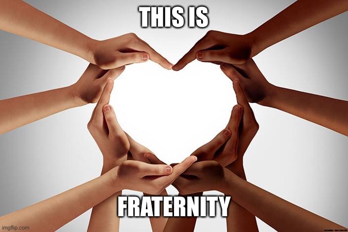 UnitedEarthOfOurPlanet | THIS IS FRATERNITY | image tagged in unitedearthofourplanet | made w/ Imgflip meme maker