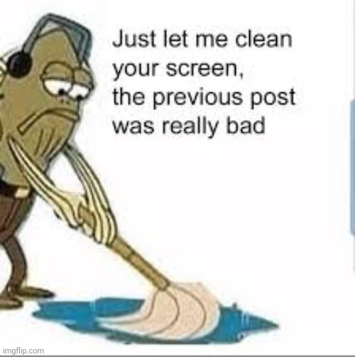 thx -blobie | image tagged in clean your screen | made w/ Imgflip meme maker