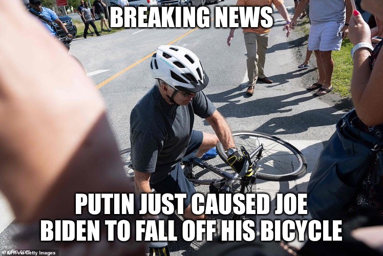 BREAKING NEWS; PUTIN JUST CAUSED JOE BIDEN TO FALL OFF HIS BICYCLE | image tagged in sad joe biden,bicycle girl | made w/ Imgflip meme maker