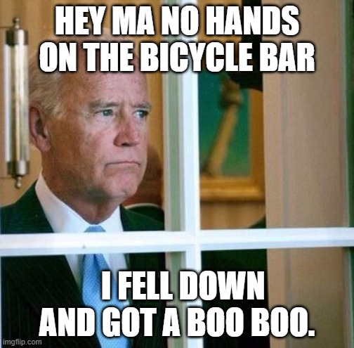 Old senile dementia Patient falls off bike. | HEY MA NO HANDS ON THE BICYCLE BAR; I FELL DOWN AND GOT A BOO BOO. | image tagged in sad joe biden,democrats,bike fall,lol,dementia | made w/ Imgflip meme maker