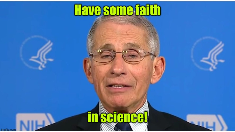 Dr Fauci | Have some faith in science! | image tagged in dr fauci | made w/ Imgflip meme maker