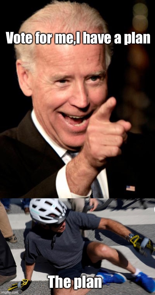I have a covid, economic, supply chain, foreign policy and cancer ending plan | Vote for me,I have a plan; The plan | image tagged in memes,smilin biden | made w/ Imgflip meme maker