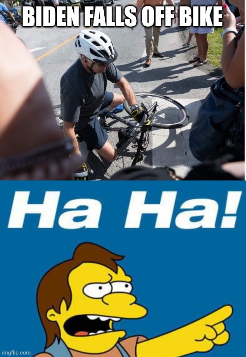 BIDEN FALLS OFF BIKE | image tagged in nelson laugh old | made w/ Imgflip meme maker