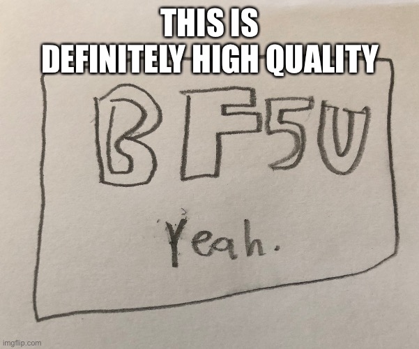THIS IS DEFINITELY HIGH QUALITY | made w/ Imgflip meme maker