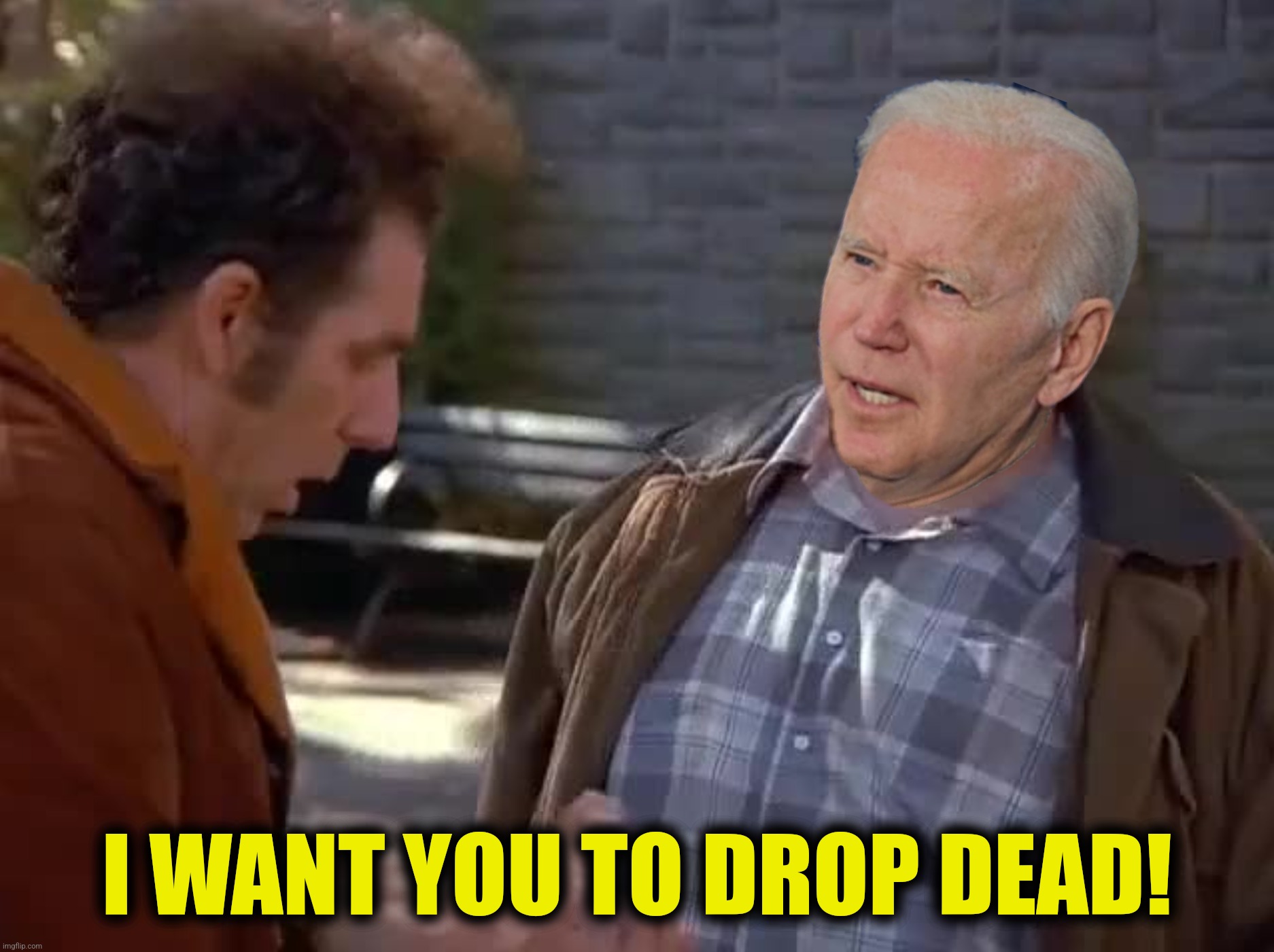 Bad Photoshop Sunday presents:  Franklin Delano Joemanowski | I WANT YOU TO DROP DEAD! | image tagged in bad photoshop sunday,joe biden,seinfeld,drop dead,franklin delano romanowski | made w/ Imgflip meme maker