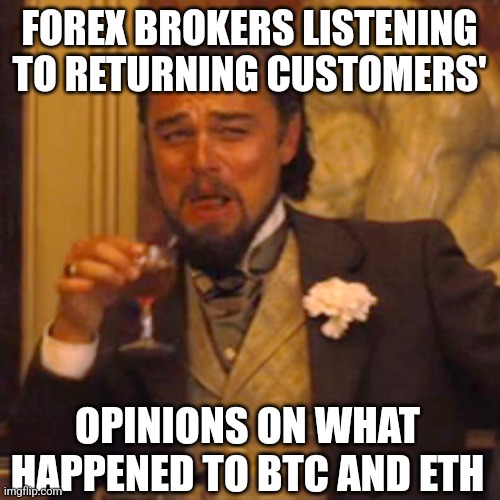 FOREX brokers listening to crypto stories | FOREX BROKERS LISTENING TO RETURNING CUSTOMERS'; OPINIONS ON WHAT HAPPENED TO BTC AND ETH | image tagged in memes,laughing leo,crypto,forex | made w/ Imgflip meme maker