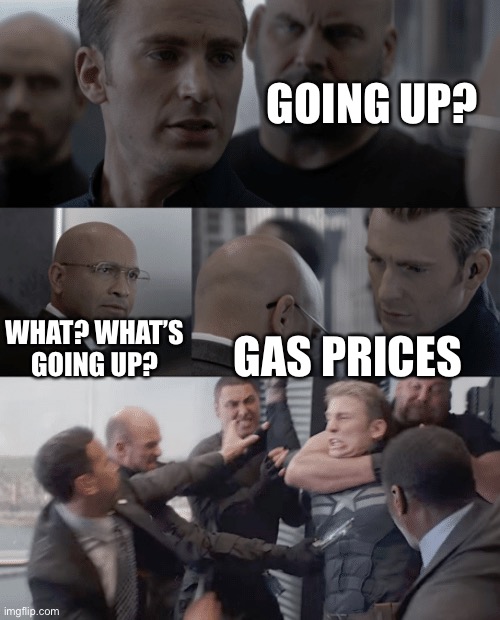 Elevator going up | GOING UP? WHAT? WHAT’S GOING UP? GAS PRICES | image tagged in captain america elevator | made w/ Imgflip meme maker