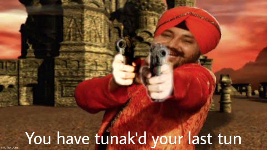 Tunak'd | image tagged in tunak'd | made w/ Imgflip meme maker