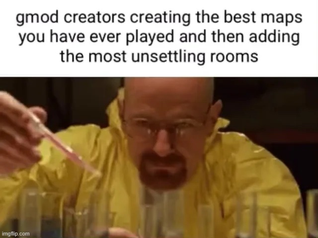 And let's not forget the easter eggs! | image tagged in walter white cooking,memes,accurate,gmod,funny | made w/ Imgflip meme maker