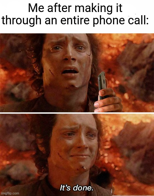 I really don't like phone calls | Me after making it through an entire phone call: | image tagged in funny,memes,funny memes,gifs,it's over,phone call | made w/ Imgflip meme maker