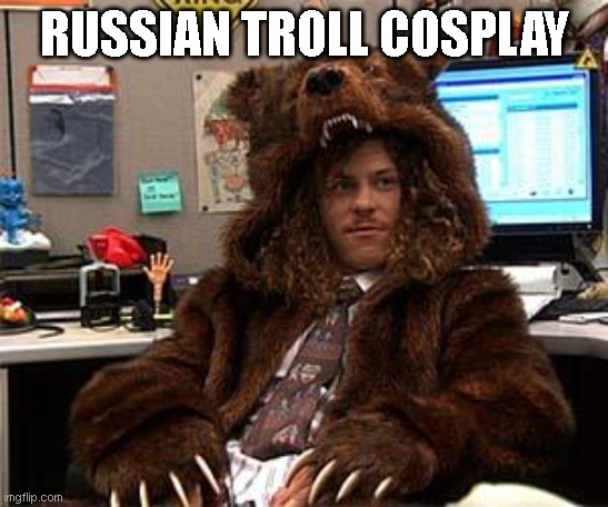 When you think you are the Russian bear | RUSSIAN TROLL COSPLAY | image tagged in workaholics bearsuit,russian bots | made w/ Imgflip meme maker