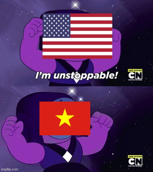 The Vietnam War In A Nutshell | image tagged in i'm unstoppable,united states,north vietnam,vietnam,vietnam war,history | made w/ Imgflip meme maker