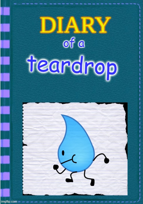 DOAT | of a; teardrop | image tagged in diary of a wimpy kid blank cover | made w/ Imgflip meme maker