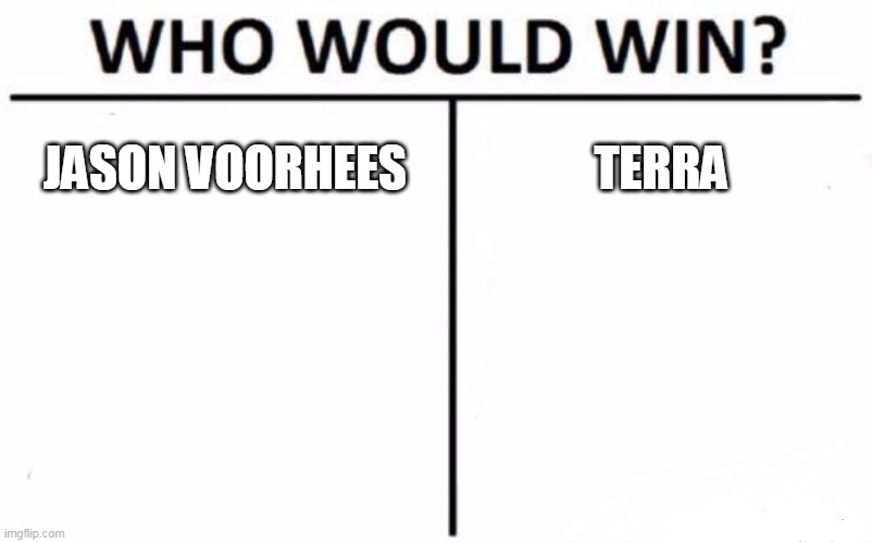 Jason Voorhees Vs. Terra | JASON VOORHEES; TERRA | image tagged in memes,who would win,jason voorhees,terra,friday the 13th,teen titans | made w/ Imgflip meme maker