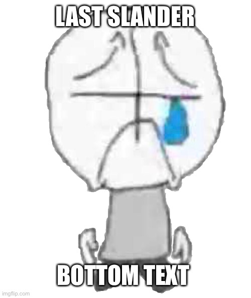 Sadness Combat Grunt | LAST SLANDER BOTTOM TEXT | image tagged in sadness combat grunt | made w/ Imgflip meme maker