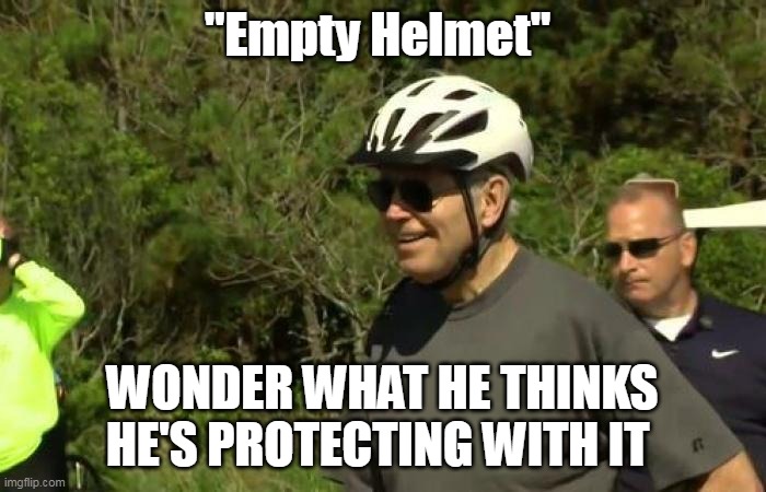 "Empty Helmet" WONDER WHAT HE THINKS HE'S PROTECTING WITH IT | made w/ Imgflip meme maker