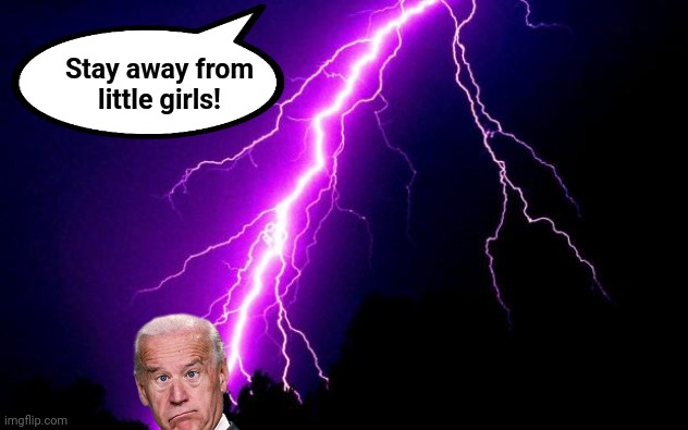 lightning | Stay away from little girls! | image tagged in lightning | made w/ Imgflip meme maker