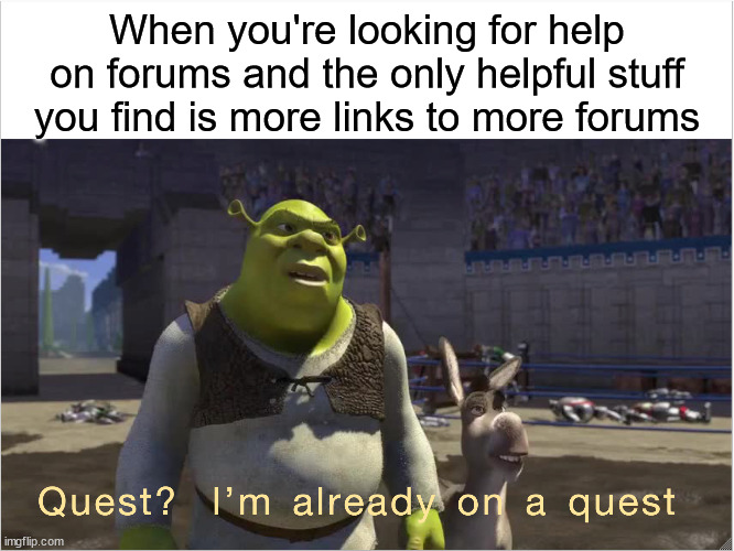 Relatable isn't it | When you're looking for help on forums and the only helpful stuff you find is more links to more forums | image tagged in quest i'm already on a quest | made w/ Imgflip meme maker