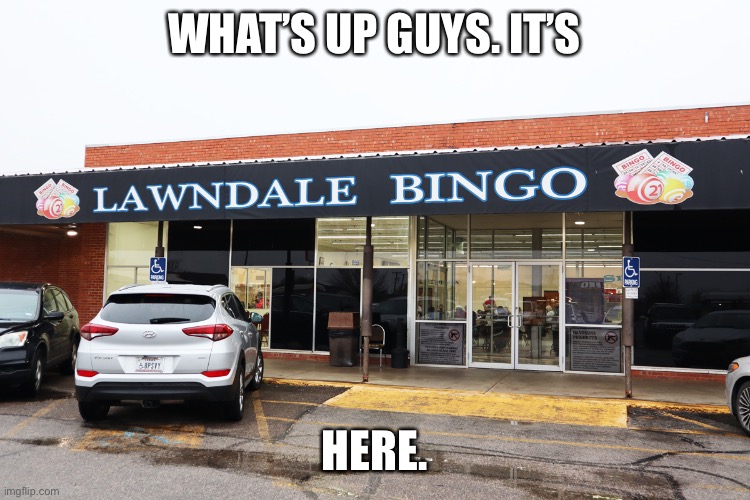 Another relative of Quandale Dingle | WHAT’S UP GUYS. IT’S; HERE. | image tagged in quandale dingle,that's another one for apocalypse bingo,apocalypse bingo,memes,21st century,funny signs | made w/ Imgflip meme maker