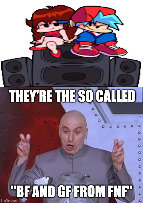Dr Evil Laser is a BF x GF hater |  THEY'RE THE SO CALLED; "BF AND GF FROM FNF" | image tagged in memes,dr evil laser | made w/ Imgflip meme maker