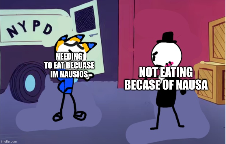 very relatable | NEEDING TO EAT BECUASE IM NAUSIOS; NOT EATING BECASE OF NAUSA | image tagged in sketchy pointing at sammy,memes,funny,relatable,sammy,sketchy | made w/ Imgflip meme maker