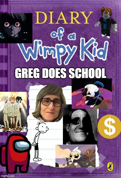 greg does school | GREG DOES SCHOOL | image tagged in diary of a wimpy kid cover template | made w/ Imgflip meme maker