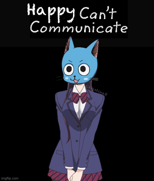 Happy Can’t Communicate - Crossover Fairy Tail Meme | Happy; ChristinaO | image tagged in memes,anime,fairy tail meme,fairy tail,happy fairy tail,komi cant communicate | made w/ Imgflip meme maker
