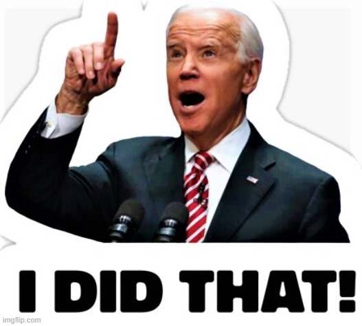 Biden - I did that! | image tagged in biden - i did that | made w/ Imgflip meme maker