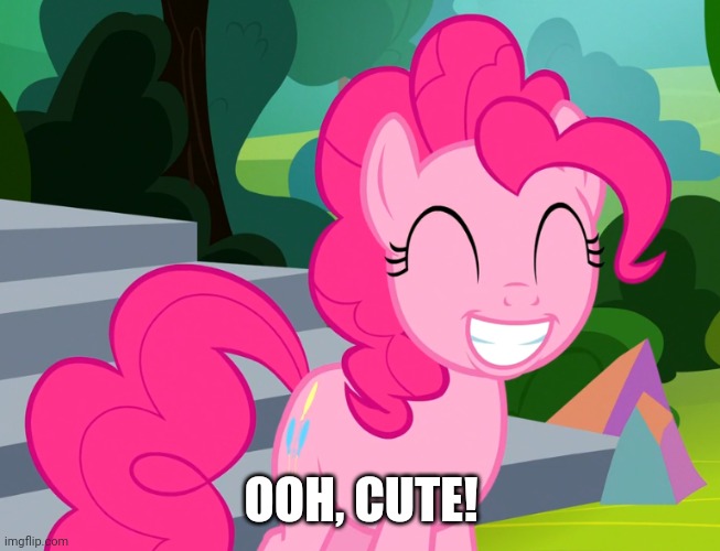 Cute Pinkie Pie (MLP) | OOH, CUTE! | image tagged in cute pinkie pie mlp | made w/ Imgflip meme maker