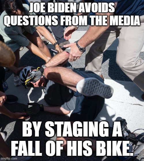No questions please. | JOE BIDEN AVOIDS QUESTIONS FROM THE MEDIA; BY STAGING A FALL OF HIS BIKE. | image tagged in joe biden,creepy joe biden | made w/ Imgflip meme maker