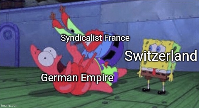A Kaiserreich joke |  Syndicalist France; Switzerland; German Empire | image tagged in mr krabs choking patrick | made w/ Imgflip meme maker