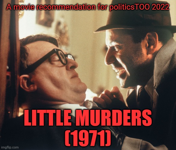 Link in the comments | A movie recommendation for politicsTOO 2022; LITTLE MURDERS
(1971) | image tagged in movie recommendation,little murders,1971,2022,america,50 years in the future | made w/ Imgflip meme maker