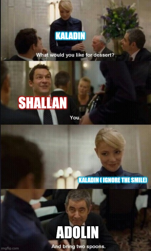 KALADIN; SHALLAN; KALADIN ( IGNORE THE SMILE); ADOLIN | image tagged in cremposting | made w/ Imgflip meme maker